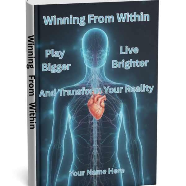 Winning From Within: Play Bigger, Live Brighter, and Transform Your Reality